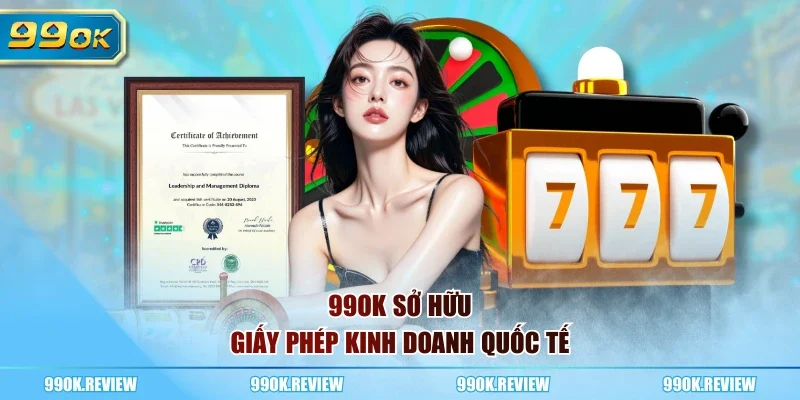 99OK sở hữu giấy phép kinh doanh quốc tế