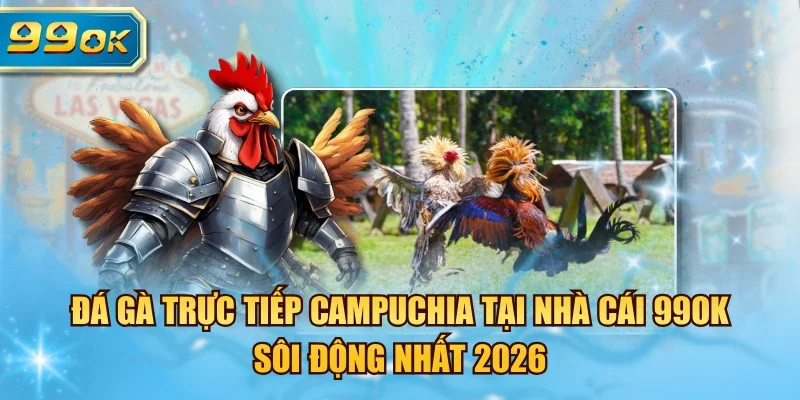 đá gà trực tiếp Campuchia