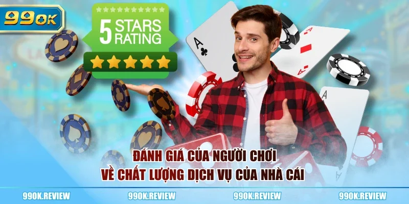Đánh giá của người chơi về chất lượng dịch vụ của nhà cái 