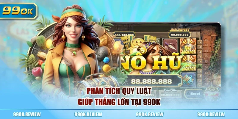 Phân tích quy luật giúp thắng lớn tại 99OK